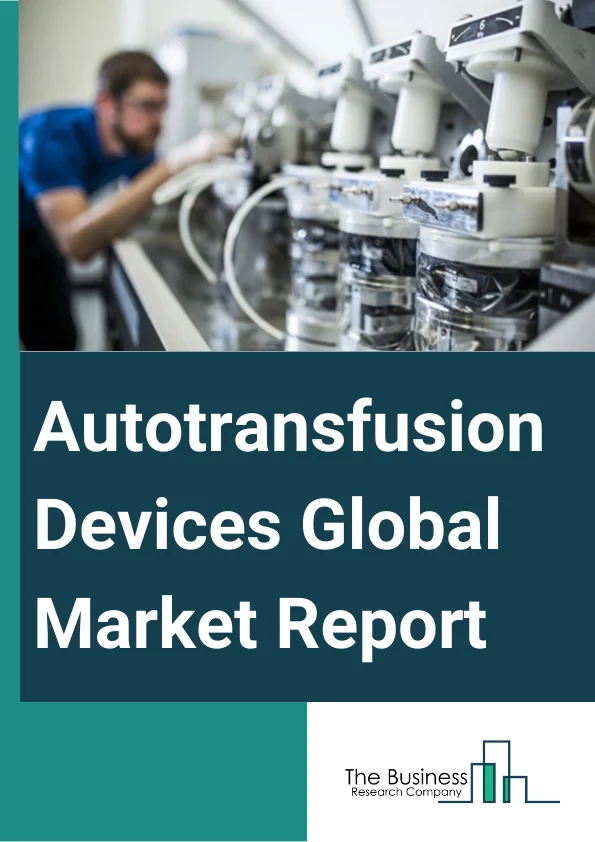 Autotransfusion Devices Global Market Report 2024 – By Product Type (Autotransfusion Systems, Consumables And Accessories), By Application (Cardiovascular Surgeries, Orthopedic Surgeries, Neurological Surgeries, Obstetrics And Gynecology Surgeries, Other Applications), By End-Use (Hospitals, Specialty Clinics, Other End Users) – Market Size, Trends, And Global Forecast 2024-2033