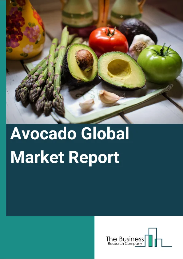 Avocado Global Market Report 2025 – By Type (Hass Avocado, Bacon Avocado, Other Types), By Form (Raw, Processed), By Nature (Organic, Conventional), By Distribution Channel (Hypermarkets/Supermarkets, Departmental Stores, Online Channels, Other Distribution Channels), By End-User (Food And Beverage Industry, Retail, Cosmetics And Personal Care, Other End-User Industries) – Market Size, Trends, And Global Forecast 2025-2034