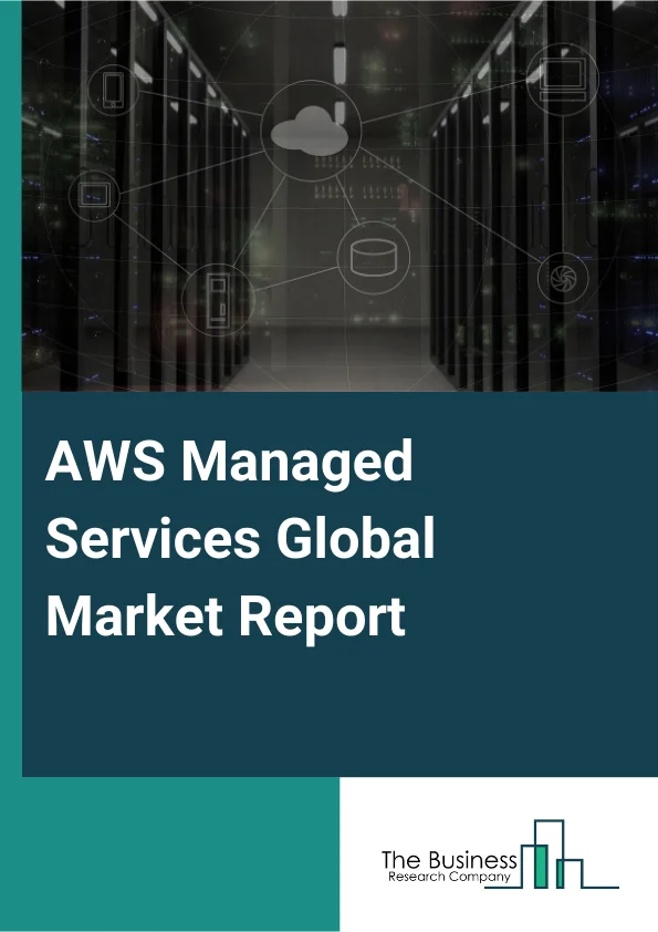 Global AWS Managed Services Market Report 2025