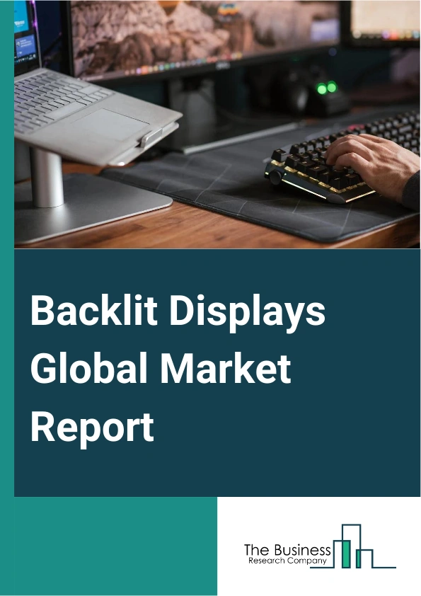 Backlit Displays Global Market Report 2024 – By Type (Trade Show Displays, Fabric Display, Vector Frame, Silicone-Edge Graphics (SEG) Popup Display, Other Types), By Technology (Light Emitting Diode (LED), Liquid Crystal Display (LCD), Cold Cathode Fluorescent Lamps (CCFL), Other Technologies), By Application (Trade Shows, Events, Shopping Malls, Theatres, Airports, Retail Outlets, Other Applications) – Market Size, Trends, And Global Forecast 2024-2033