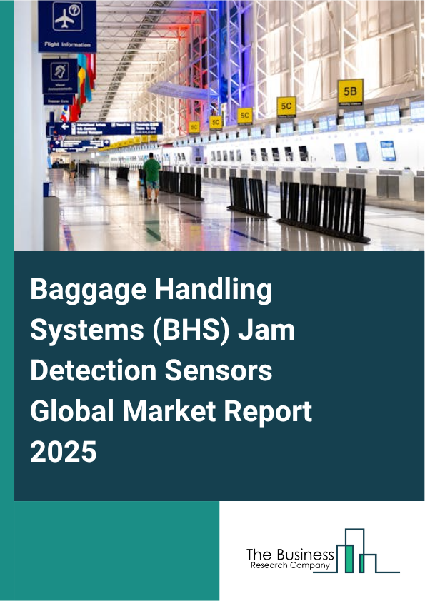 Global Baggage Handling Systems (BHS) Jam Detection Sensors Market Report 2025