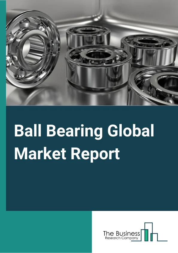Ball Bearing Global Market Report 2025 – By Type (Self-Aligning Bearing, Deep Grove Ball Bearing, Angular Contact Ball Bearing, Other Types), By Vehicle Type (Passenger Cars, Commercial Vehicles, Two - Wheelers), By Distribution Channel (Original Equipment Manufacturers (OEMs), Aftermarket), By Application (Automotive, Industrial Machinery, Mining And Construction, Medical, Others Applications) – Impact of Tariff and Trade War on Market Size, Growth, Trends, and Forecast 2025–2034