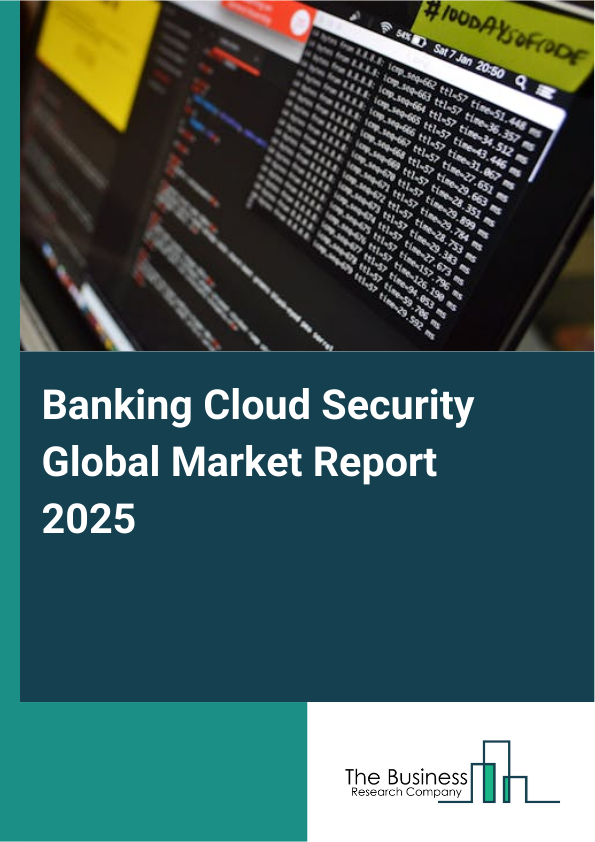 Global Banking Cloud Security Market Report 2025