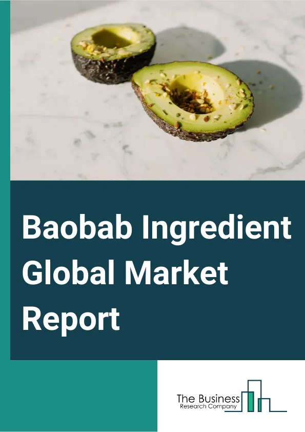 Baobab Ingredient Global Market Report 2024 – By Product (Baobab Pulp, Baobab Powder, Baobab Oil), By Source (Organic, Conventional), By Distribution Channel (Direct Channel, Indirect Channel), By Application (Food And Beverages, Nutraceuticals, Cosmetics, Other Applications) – Market Size, Trends, And Global Forecast 2024-2033