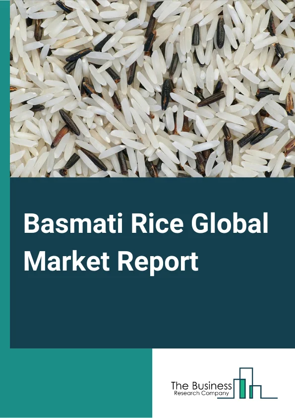 Basmati Rice Global Market Report 2025 – By Product (Parboiled, Raw, Steamed), By Species (White, Brown, Other Species), By Distribution (Convenience Store, Modern Trade, Online Store, Traditional Grocery Stores), By Application (Industrial, Household) – Impact of Tariff and Trade War on Market Size, Growth, Trends, and Forecast 2025–2034