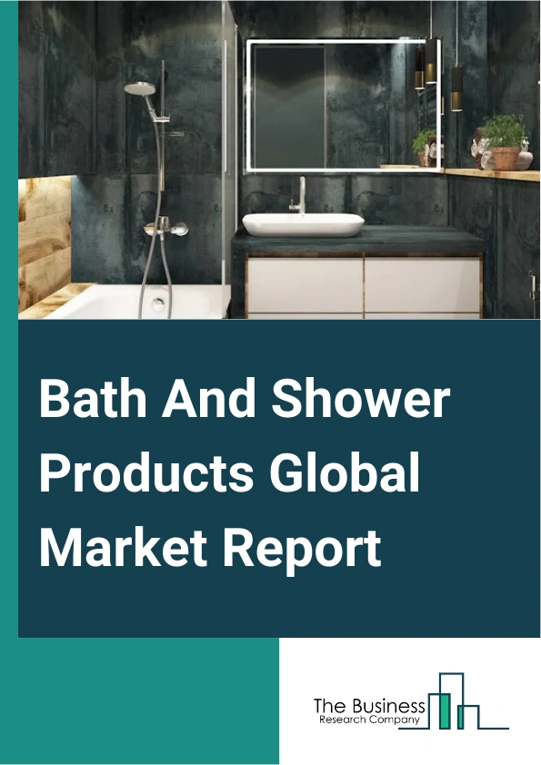 Bath And Shower Products Global Market Report 2025 – By Product Type (Bath Soaps, Body Wash And Shower Gel, Bath Additives, Other Product Types), By Form (Solid, Gels And Jellies, Liquid, Other Forms), By Distribution Ch...