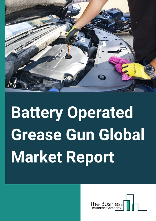 Battery Operated Grease Gun Global Market Report 2024 – By Type (12V, 18V, 20V, Other Types), By Loading (Bulk Loading, Cartridge Loading, Suction Loading), By Application (Industrial, Agriculture, Construction, Automotive, Other Applications) – Market Size, Trends, And Global Forecast 2024-2033