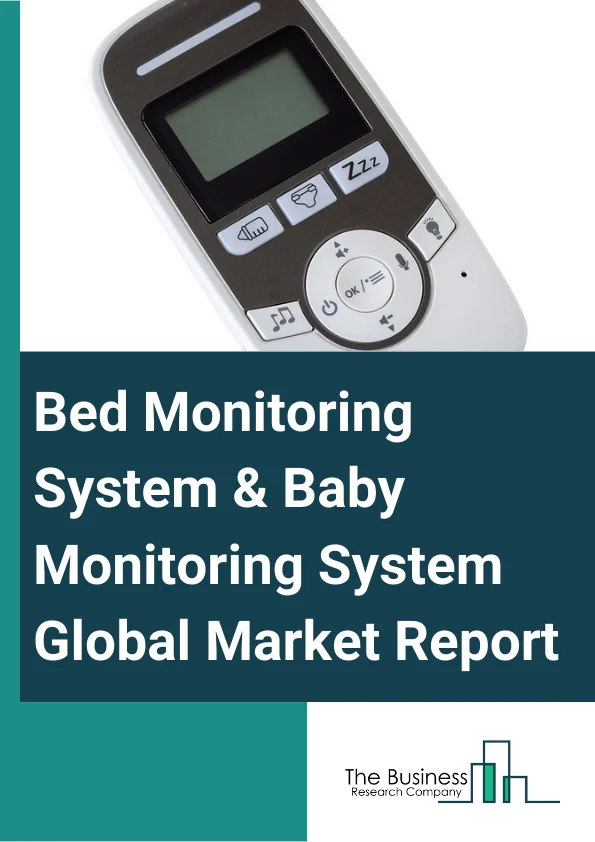 Bed Monitoring System & Baby Monitoring System Global Market Report 2024 – By Type (Bedsore Monitoring Solutions, Baby Monitoring Solutions, Elderly Monitoring Solutions, Sleep Monitoring Solutions), By End-User (Homecare Settings, Hospitals, Nursing Home, Assisted Living Facilities) – Market Size, Trends, And Global Forecast 2024-2033