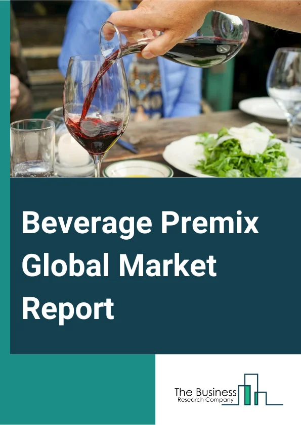 Beverage Premix Global Market Report 2024 – By Type (Tea Premix, Coffee Premix, Soup Premix, Healthy Drinks Premix, Milk Based Premix, Alcoholic Beverages, Other Types), By Form (Paste, Powder, Granules, Liquid), By Distribution Channel (Hypermarket And Supermarket, Convenience Stores, Online Channels, Specialty Stores, Other Distribution Channels) – Market Size, Trends, And Global Forecast 2024-2033