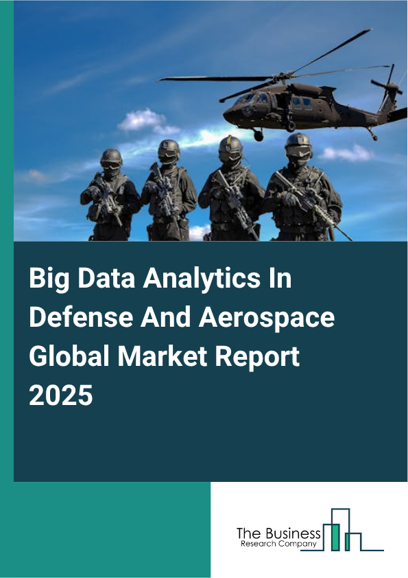 Global Big Data Analytics In Defense And Aerospace Market Report 2025