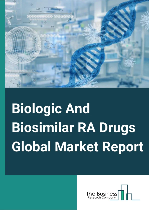 Biologic & Biosimilar RA Drugs Global Market Report 2025 – By Source (Microbial, Mammalian, Other Sources), By Disease (Oncology, Immunological Disorders, Cardiovascular Disorders, Hematological Disorders, Other Diseases), By Manufacturing (Outsourced, In-House), By Mode Of Purchase (Prescription Drugs, Over-The-Counter (OTC) Drugs), By Distribution Channel (Hospital Pharmacies, Retail Pharmacies, Online Pharmacies) – Market Size, Trends, And Global Forecast 2025-2034