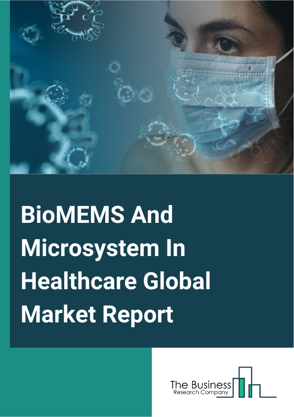 BioMEMS And Microsystem In Healthcare Global Market Report 2024 – By Type (Biomedical Microelectromechanical Systems (BioMEMS), Microsystem), By Application (Clinical Diagnostics, Therapeutic Devices, Surgical Devices, Other Applications), By End-User (Hospitals, Diagnostic Centers, Research Laboratories, Other End-Users) – Market Size, Trends, And Global Forecast 2024-2033