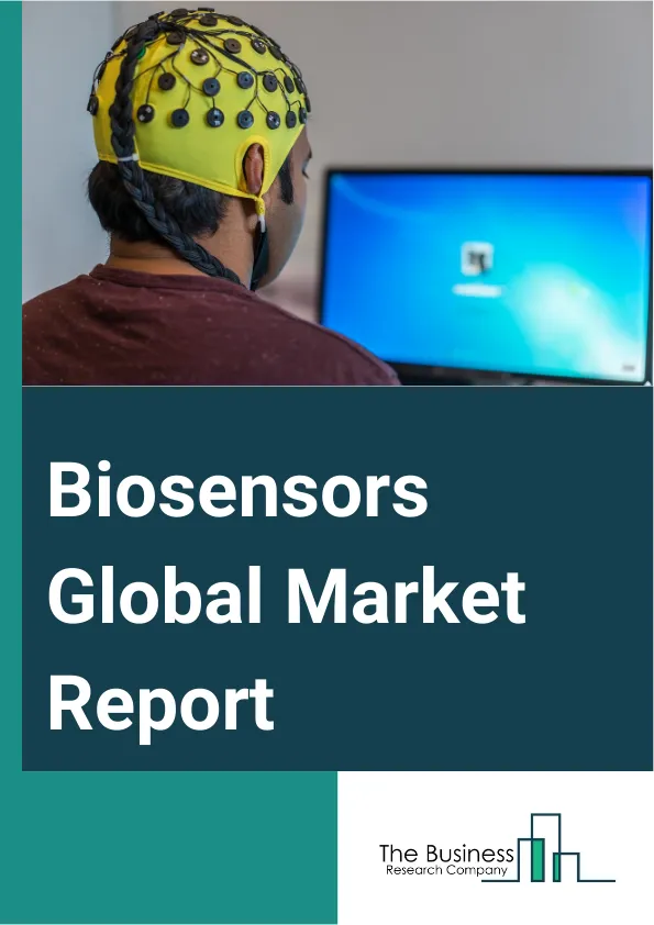 Biosensors Global Market Report 2025 – By Product (Wearable Biosensors, Non-Wearable Biosensors), By Technology (Electrochemical Biosensors, Optical Biosensors, Piezoelectric Biosensors, Nano Mechanical Biosensors, Therm...