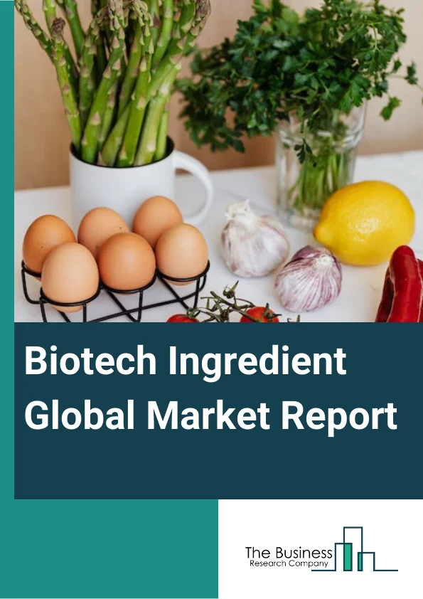 Biotech Ingredient Global Market Report 2024 – By Type (Active Pharmaceutical Ingredients, Biosimilars), By Expression Systems (Mammalian Expression Systems, Microbial Expression Systems, Yeast Expression Systems, Plant Expression Systems, Insect Expression Systems), By Application (Food And Beverages, Personal Care And Cosmetics, Cleaning Products, Other Applications) – Market Size, Trends, And Global Forecast 2024-2033