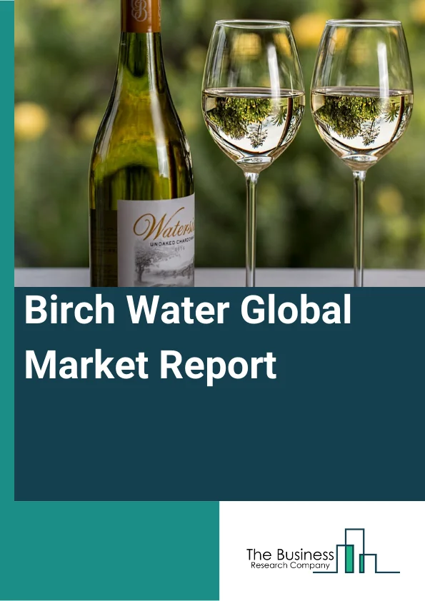 Birch Water Global Market Report 2024 – By Nature (Conventional, Organic), By Flavor (Strawberry, Rose Chip, Bilberry, Apple Ginger, Others), By Distribution Channel (Online Retailing, Store Based Retailing), By Application (Food And Beverages, Nutraceuticals, Pharmaceuticals, Cosmetics And Personal Care) – Market Size, Trends, And Global Forecast 2024-2033