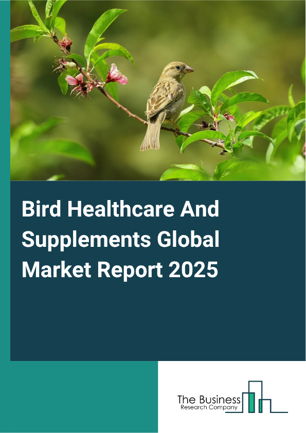 Global Bird Healthcare And Supplements Market Report 2025