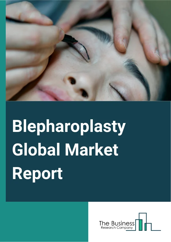 Blepharoplasty Global Market Report 2024 – By Type (Upper Eyelid Blepharoplasty, Lower Eyelid Blepharoplasty, Combination Eyelid Surgery), By Gender (Female, Male), By End-User (Hospitals, Clinics, Ambulatory Surgical Centre, Other End-Users) – Market Size, Trends, And Global Forecast 2024-2033