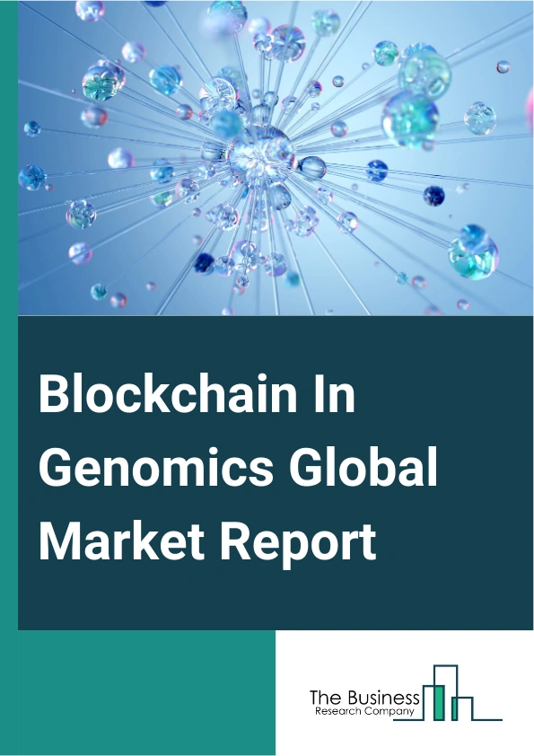 Blockchain In Genomics Global Market Report 2025 – By Service (Utility Tokens, Blockchain Platforms), By Business Model (Business-To-Business (B2B) Business Model, Business To Consumer (B2C) Business Model, Consumer-to-Business (C2B) Business Model), By Application (Automated Health Insurance, Pharmaceutical And Biotechnology Companies, Hospitals And Healthcare Providers, Research Institutes, Data Owners, Other End Users) – Market Size, Trends, And Global Forecast 2025-2034