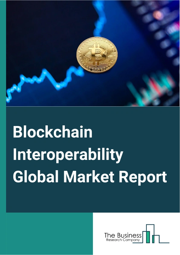 Blockchain Interoperability Global Market Report 2025 – By Solution (Cross-Chain Bridges, Cross-Chain Application Programming Interface (APIs), Federated Or Consortium Blockchain, Other Solutions), By Application (Digital Asset Or Non-Fungible Token (NFTs), Decentralized Applications (dApps), Cross-Chain Trading And Exchange, Cross-Chain Messaging And Data Sharing), By Vertical (Banking, Financial Services, And Insurance (BFSI), Healthcare, Gaming And Entertainment, Information Technology And IT-Enabled Services (IT and ITES), Telecommunication, Food And Agriculture, Other Verticals) – Impact of Tariff and Trade War on Market Size, Growth, Trends, and Forecast 2025–2034