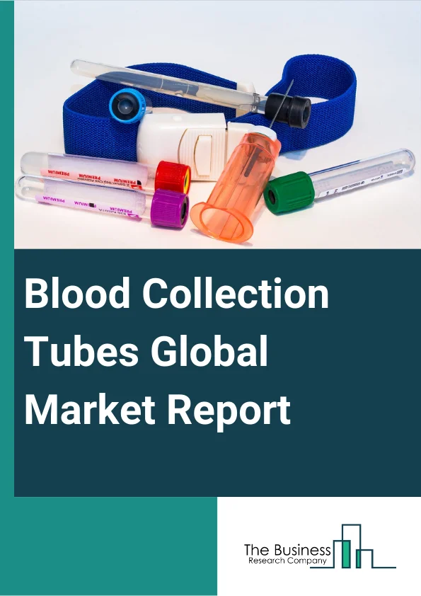 Blood Collection Tubes Global Market Report 2025 – By Product Type (Plasma Separating Tube, Serum Separating Tube, Heparin Tubes, EDTA Tubes, Rapid Serum Tubes, Other Product Types), By Material (Glass, Plastic), By End User (Hospitals, Clinics, Ambulatory Surgical Centers, Other End-Users) – Market Size, Trends, And Global Forecast 2025-2034