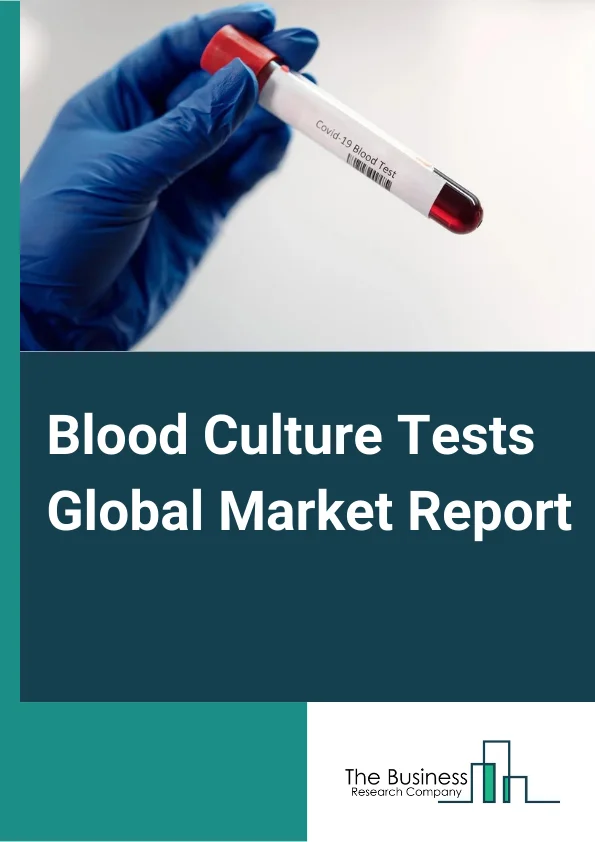 Blood Culture Tests Global Market Report 2024 – By Method (Conventional/Manual Methods, Automated Methods), By Product (Consumables, Instruments, Software and Services), By Technology (Culture-Based Technology, Molecular Technologies, Microarrays, PCR (Polymerase Chain Reaction), PNA-FiSH (Peptide Nucleic Acid – Fluorescent in Situ Hybridization), Proteomics Technology), By Application (Bacteremia, Fungemia, Mycobacterial Detection), By End User (Hospital Laboratories, Reference Laboratories, Academic Research Laboratories, Other Laboratories) – Market Size, Trends, And Global Forecast 2024-2033
