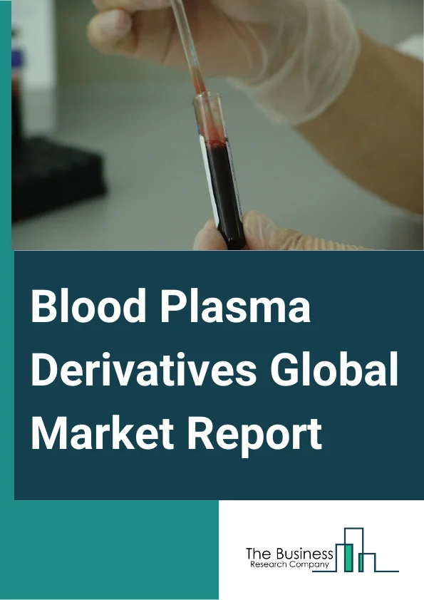 Blood Plasma Derivatives Global Market Report 2024 – By Type (Albumin, Factor VIII, Factor IX, Immunoglobulin, Hyperimmune Globulin, Other Types), By Application (Hemophilia, Hypogammaglobulinemia, Immunodeficiency Diseases, Von Willebrand's Disease, Other Applications), By End-User (Hospitals, Clinics, Other End-Users) – Market Size, Trends, And Global Forecast 2024-2033