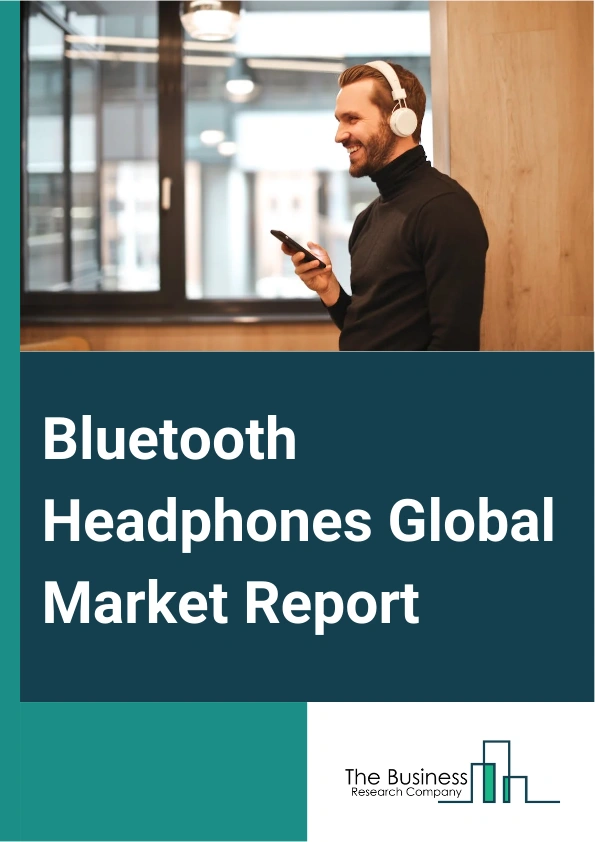 Bluetooth Headphones Global Market Report 2025 – By Product (Over Ear, In Ear, On Ear), By Components (Hardware, Software, Services), By Distribution Channels (Exclusive Store, Multi-Branded Store, Online Retail), By Application (Music And Entertainment, Sports And Fitness, Gaming, Virtual Reality) – Impact of Tariff and Trade War on Market Size, Growth, Trends, and Forecast 2025–2034