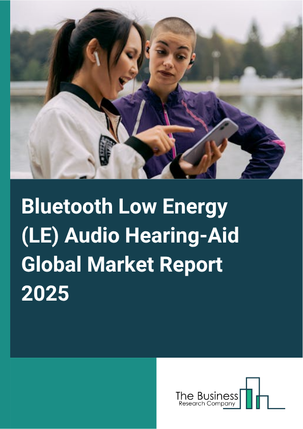 Global Bluetooth Low Energy (LE) Audio Hearing-Aid Market Report 2025