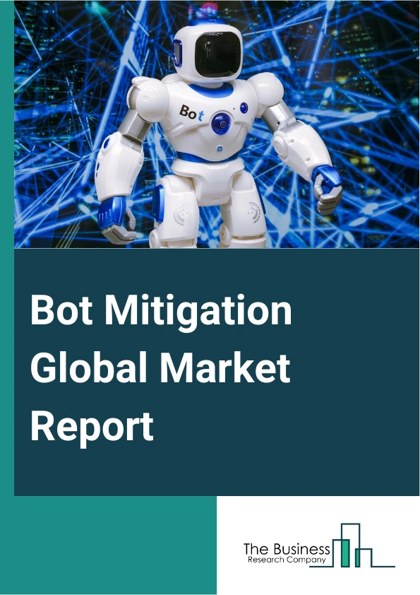 Bot Mitigation Global Market Report 2025 – By Component (Standalone, Services), By Security Type (Web, Mobile, Application Programming Interface), By Deployment Mode (Cloud, On-Premises), By Enterprise Size (Large, Small And Medium), By End User (Retail And E-Commerce, Banking, Financial Services, And Insurance (BFSI), Information Technology And Telecommunication, Media And Entertainment, Defense And Security, Travel And Tourism, Healthcare, Energy And Utilities, Automotive And Aviation) – Impact of Tariff and Trade War on Market Size, Growth, Trends, and Forecast 2025–2034