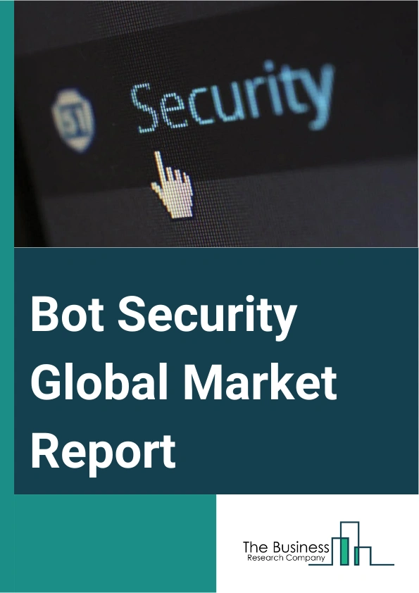 Bot Security Global Market Report 2025 – By Component (Solution, Services), By Security Type (Web Security, Mobile Security, Application Programming Interface (API) Security), By Deployment (Cloud-Based, On-Premises), By...