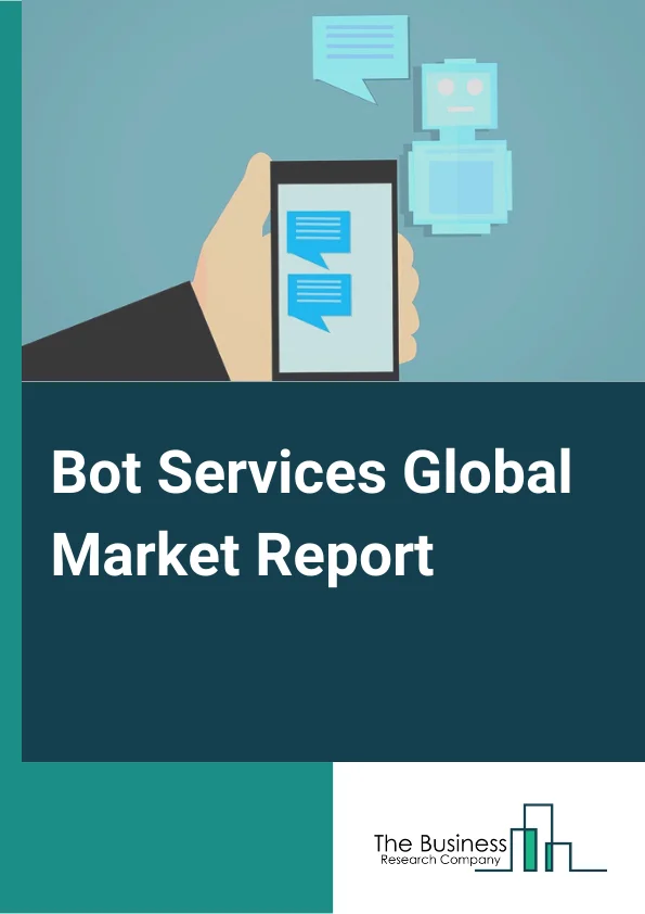 Bot Services Global Market Report 2024 – By Type (Text, Audio, Video), By Service (Framework, Platform), By Deployment (Social, Media, SMS, Website, Cloud), By End-User (BFSI, Retail, Healthcare, Media & Entertainment, Telecom, Travel, Government) – Market Size, Trends, And Global Forecast 2024-2033