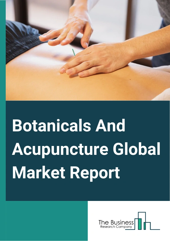 Botanicals And Acupuncture Global Market Report 2025 – By Intervention (Botanicals, Acupuncture), By Application (Prescription, Over The Counter (OTC)), By Distribution Method (Direct Sales, E-Sales, Distance Corresponde...