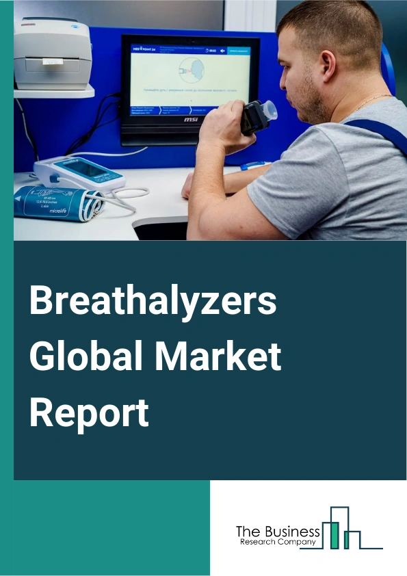 Breathalyzers Global Market Report 2024 – By Type (Professional, Personal), By Technology (Fuel Cell Technology, Semiconductor Oxide Sensor Technology, Infrared Spectroscopy), By Distribution Channel (Healthcare Facilities, Law Enforcement And Military, Consumers, Transport, Other Distribution Channels), By Application (Alcohol Detection, Tuberculosis Detection, Detection for H.pylori Infection, Asthma Detection, Other Applications) – Market Size, Trends, And Global Forecast 2024-2033