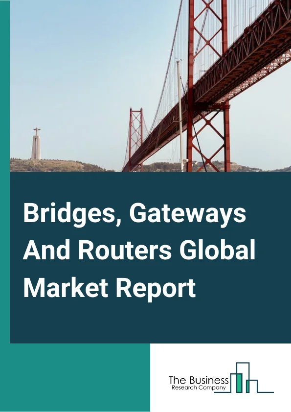 Bridges, Gateways And Routers Global Market Report 2024 – By Connectivity (Bluetooth, Wi-Fi, ZigBee, Ethernet, Cellular, Other Connectivity Types), By Application (Household, Commercial, Industry, Transportation), By End Use (Indoor, Outdoor) – Market Size, Trends, And Global Forecast 2024-2033