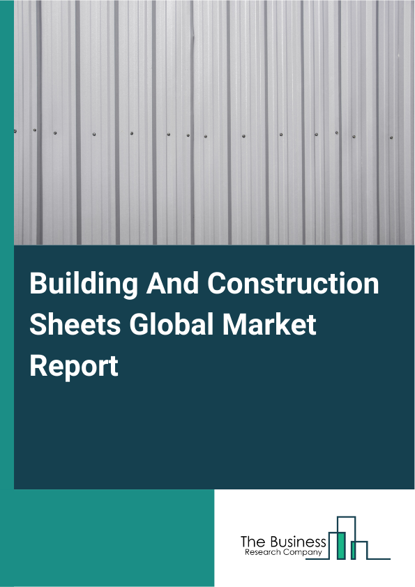 Global Building And Construction Sheets Market Report 2025
