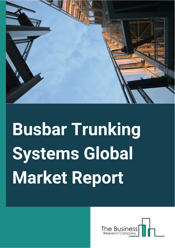 Busbar Trunking Systems Global Market Report 2025 – By Material (Aluminum, Copper), By Power Rating ( Lighting, Low Voltage, Medium Voltage, High Voltage), By End-User (Transportation, Residential, Commercial, Industrial) – Impact of Tariff and Trade War on Market Size, Growth, Trends, and Forecast 2025–2034