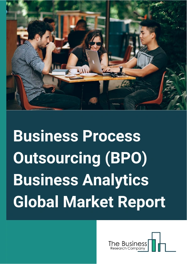 Business Process Outsourcing (BPO) Business Analytics Global Market Report 2025 – By Component (Software, Services), By Deployment ( Cloud-Based, On-Premises), By Organization Size (Small And Medium Enterprises (SMEs), L...
