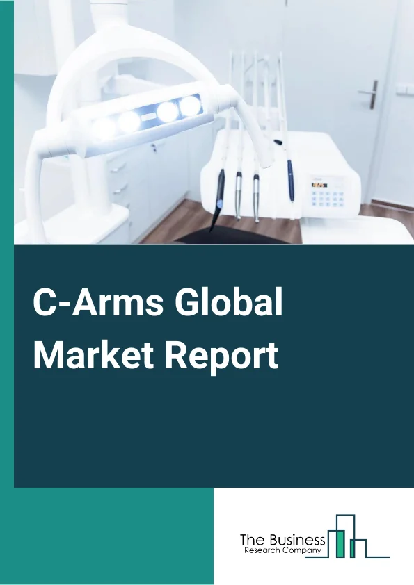 C-Arms Global Market Report 2024 – By Type (Fixed C-Arms, Mobile C-Arms), By Detector (Image Intensifier, Flat Panel Detector), By Application (Cardiology, Gastroenterology, Neurology, Orthopedics And Trauma, Oncology, Other Applications), By End User (Hospital, Diagnostic Centers, Specialty Clinics, Other End-Users ) – Market Size, Trends, And Global Forecast 2024-2033