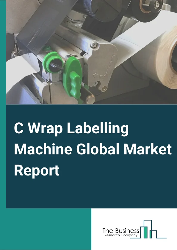 C Wrap Labelling Machine Global Market Report 2024 – By Machine (Semi-Automatic, Fully Automatic ), By Labelling (Top and Two Side, Top, Side and Bottom), By Speed (Up To 100 Packets Per Minute, 101 To 200 Packets Per Minute, 201 To 300 Packets Per Minute, Above 300 Packets Per Minute ), By Application (Trays, Clamshells, Oval Trays, Conical Pots, Sleeves, Flat Board, Skin Trays, Thermoformed Packs, Other Applications), By End Use (Food, Meat, Seafood, Bakery Products, Confectionery, Electronics and Electricals, Cosmetics and Personal Care, Pharmaceutical and Health Care, Chemicals and Minerals) – Market Size, Trends, And Global Forecast 2024-2033