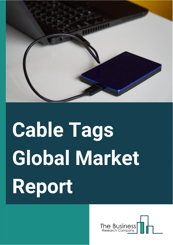 Cable Tags Global Market Report 2025 – By Tag Type (Self-Laminating Tags, Heat Shrinkable Tags, Wrap-Around Tags, Flag Tags, Other Tags), By Material Type (Plastic, Metal, Other Materials), By Distribution Channel (Direct Sales, Distributors), By End-User Industry (Telecommunications, Energy and Power, Construction, Automotive, Manufacturing, Other End Users) – Market Size, Trends, And Global Forecast 2025-2034