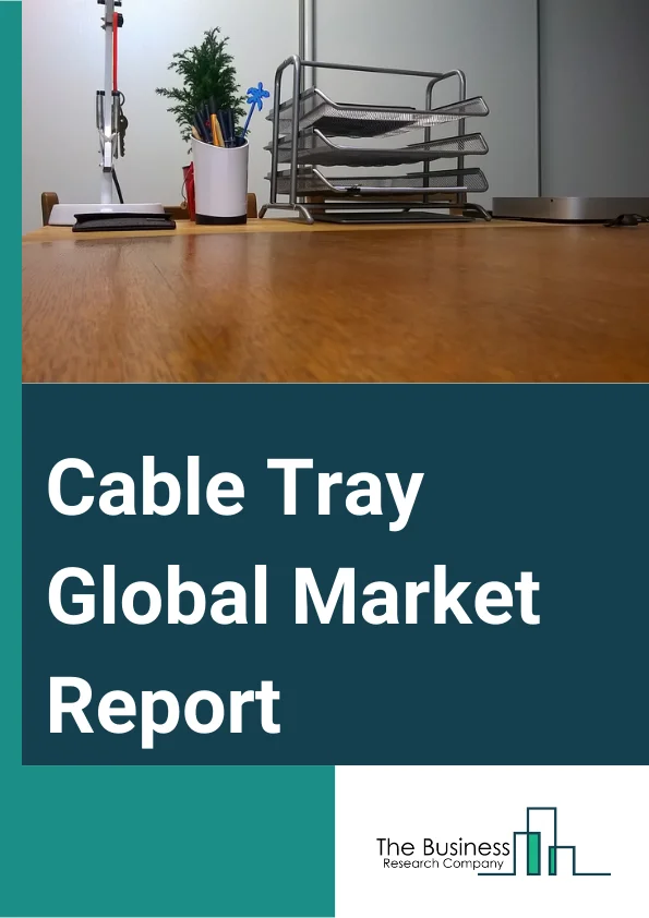 Cable Tray Global Market Report 2024 – By Type (Ladder Type Cable Trays, Solid Bottom Cable Trays, Trough Cable Trays, Channel Cable Trays, Wire Mesh Cable Trays, Single Rail Cable Trays), By Material Type (Steel, Stainless Steel, Aluminum, Other Material Types), By Finishing (Galvanized Coatings, Pre-Galvanized, Hot-Dip Galvanized), By Application (Power, Construction, Manufacturing, Information Technology (IT) And Telecommunication, Other Applications) – Market Size, Trends, And Global Forecast 2024-2033