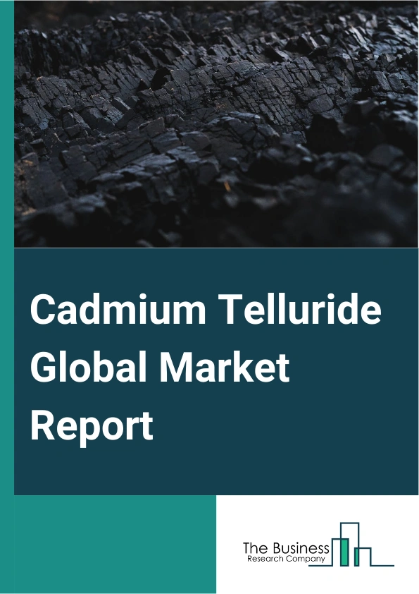 Cadmium Telluride Global Market Report 2024 – By Product (Powder, Crystal, Other Products), By Application (Solar Battery, Semiconductor, Laboratory Equipment, Other Applications), By End User (Residential, Commercial, Industrial, Utility) – Market Size, Trends, And Global Forecast 2024-2033