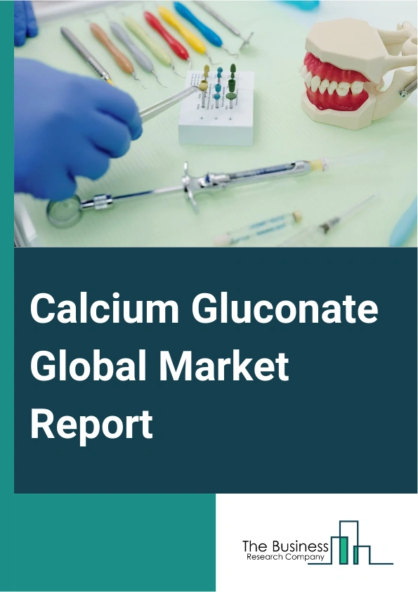 Calcium Gluconate Global Market Report 2025 – By Form (Liquid, Tablet, Powder, Gel), By Grade (Pharmaceutical Grade, Food Grade), By Application (Food And Beverage Manufacturers, Pharmaceutical, Nutraceutical, Cosmetic A...