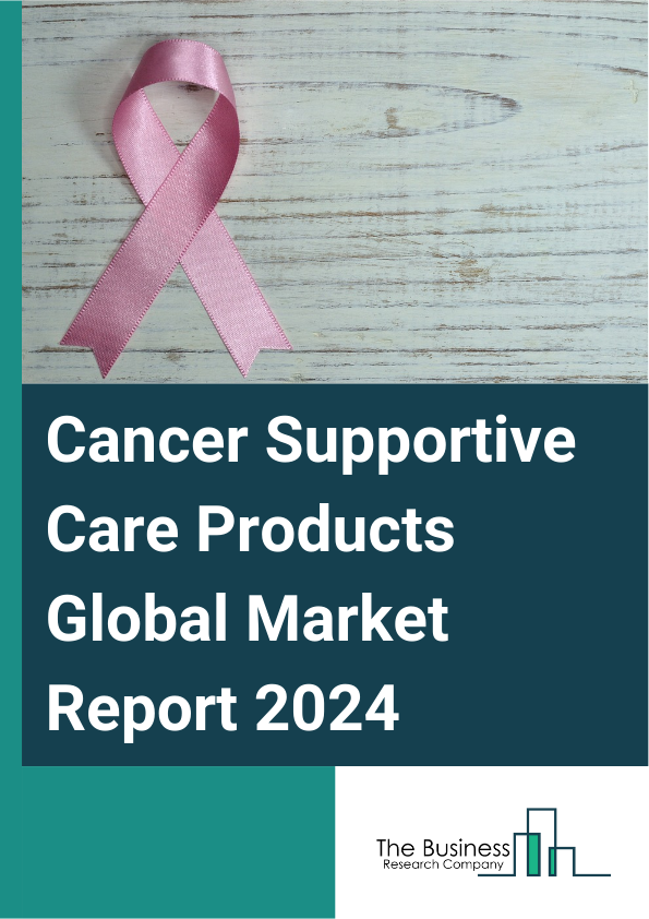 Global Cancer Supportive Care Products Market Report 2025