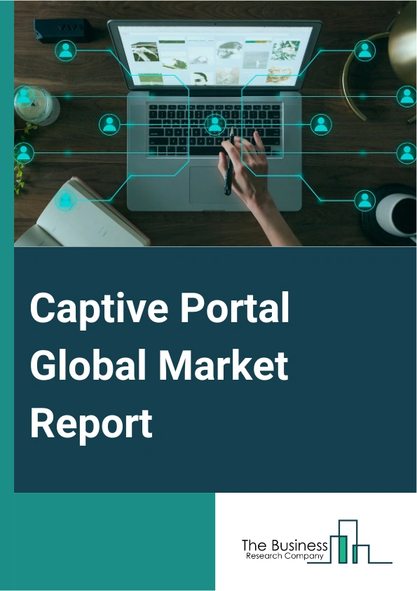 Captive Portal Global Market Report 2024 – By Type (Vendor-Native Captive Portal, External Captive Portal), By Offering (Platform, Services), By Location (Indoor, Outdoor), By End-Use (Hospitality And Leisure, Travel And Transportation, Entertainment, Coworking Spaces, Internet Service Providers (ISPs), Shopping Malls And Retail Outlets, Other End-Users) – Market Size, Trends, And Global Forecast 2024-2033