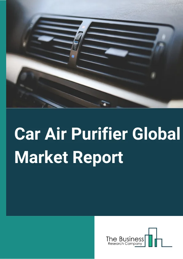 Car Air Purifier Global Market Report 2025 – By Technology (HEPA, Activated Carbon, Ionizer, Other Technologies), By Vehicle Type (Economical, Medium Priced, Luxury), By Sales Channel (OEM, Aftermarket) – Impact of Tarif...