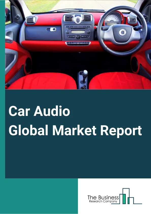 Car Audio Global Market Report 2024 – By Component (Speaker, Amplifier, DSP, Microphone, Tuner), By Make Type (Branded/Premium Audio Systems, Non-Branded Audio Systems), By Technology (Voice Recognized Audio System, Non-Voice Recognized Audio System), By Sales Channel (Original Equipment Manufacturer (OEM), Aftermarket), By Application (Passenger Vehicle, Commercial Vehicle) – Market Size, Trends, And Global Forecast 2024-2033