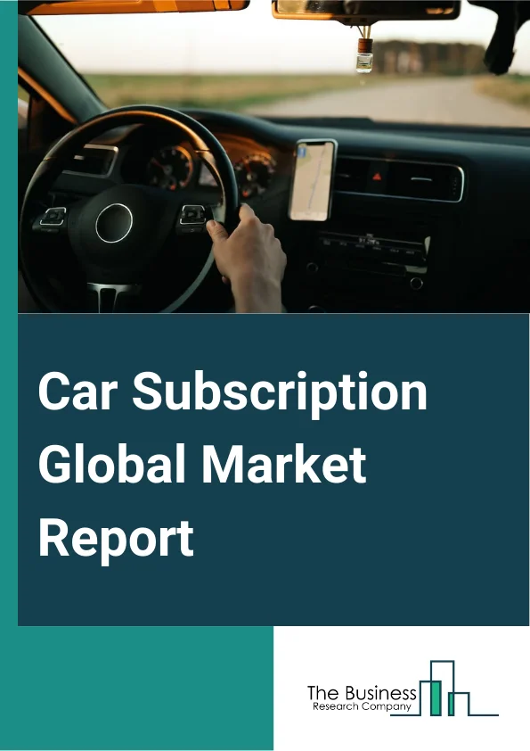 Car Subscription Global Market Report 2025 – By Service Provider (Original Equipment Manufacturer (OEM) Or Captives, Independent Or Third Party Service Providers), By Subscription Period (More Than 12 Months, 6 To 12 Months, 1 To 6 Months), By Vehicle (Luxury Car, Executive Car, Economy Car, Other Vehicles), By End-Use (Private, Corporate) – Market Size, Trends, And Global Forecast 2025-2034