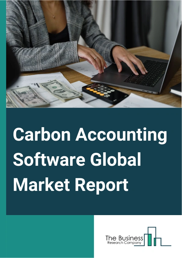 Carbon Accounting Software Global Market Report 2025 – By Software Type (Emission Management Software, Software For Carbon Offsetting, Software For Energy Management), By Deployment ( Cloud-Based, On-Premise), By Industry (Energy And Utilities, IT And Telecom, Healthcare, Transportation And Logistics, Retail, Construction And Infrastructure, Food And Beverages, Chemicals, Other Industry) – Impact of Tariff and Trade War on Market Size, Growth, Trends, and Forecast 2025–2034