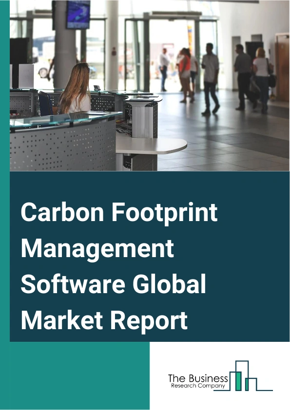 Carbon Footprint Management Software Global Market Report 2025 – By Type (Cloud-Based Carbon Footprint Management Software, Web-Based Carbon Footprint Management Software), By Features And Functionality (Data Gathering And Analysis, Emission Tracking And Reporting, Scenario Modeling And Planning, Compliance And Regulatory Management), By Enterprise Size (Large Enterprises, Small And Medium Enterprises (SMEs)), By Applications (Manufacturing, Information Technology (IT) And Telecom, Commercial Building, Transportation, Utilities) – Market Size, Trends, And Global Forecast 2025-2034